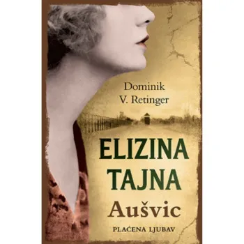 Elizina tajna – Aušvic, Plaćena ljubav - Dominik V. Retinger LAGUNA 