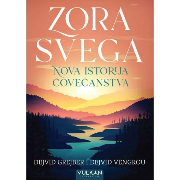 Zora svega nova istorija čovečanstva - Dejvid Grejber Dejvid Vengrou VULKAN 